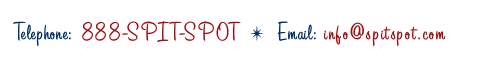 Telephone: 888-SPIT-SPOT * Email: info@spitspot.com