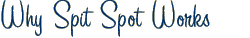 Why Spit Spot Works